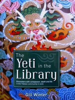 cover image of The Yeti in the Library: Encounters With Compassion, Death & Life in the Tibetan Community in Exile